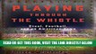 [EBOOK] DOWNLOAD Playing Through the Whistle: Steel, Football, and an American Town READ NOW