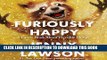 Best Seller Furiously Happy: A Funny Book About Horrible Things Free Read