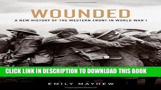 Read Now Wounded: A New History of the Western Front in World War I PDF Book