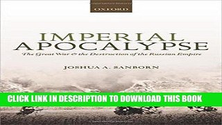 Read Now Imperial Apocalypse: The Great War and the Destruction of the Russian Empire (The Greater