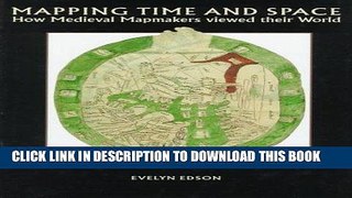 Read Now Mapping Time and Space: How Medieval Mapmakers Viewed Their World (The British Library