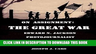 Read Now On Assignment The Great War - Edward N. Jackson Photojournalist Download Book