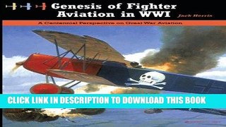 Read Now Genesis of Fighter Aviation in WWI: A Centennial Perspective on Great War Aviation (Great