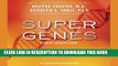 Best Seller Super Genes: Unlock the Astonishing Power of Your DNA for Optimum Health and