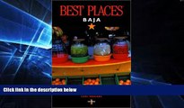 Must Have  Best Places Baja: The Best Restaurants, Lodgings, and Outdoor Adventure  READ Ebook