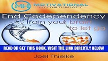 [EBOOK] DOWNLOAD End Codependency: Train Your Brain to Let Go with Self-Hypnosis, Meditation and
