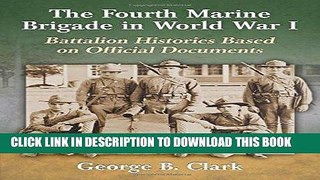 Read Now The Fourth Marine Brigade in World War I: Battalion Histories Based on Official Documents