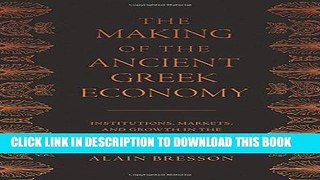 Read Now The Making of the Ancient Greek Economy: Institutions, Markets, and Growth in the