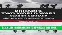 Read Now Britain s Two World Wars against Germany: Myth, Memory and the Distortions of Hindsight