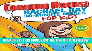 [EBOOK] DOWNLOAD Cooking Rocks! Rachael Ray 30-Minute Meals for Kids READ NOW