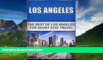 Books to Read  Los Angeles:The Best Of Los Angeles For Short Stay Travel: (Los Angeles Travel