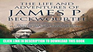 Ebook The Life and Adventures of James P. Beckwourth: Mountaineer, Scout, and Pioneer, and Chief