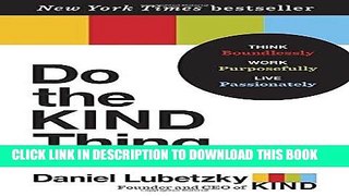 Ebook Do the KIND Thing: Think Boundlessly, Work Purposefully, Live Passionately Free Read