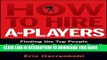 Best Seller How to Hire A-Players: Finding the Top People for Your Team- Even If You Don t Have a