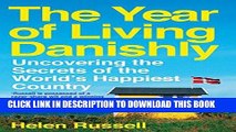 Ebook The Year of Living Danishly: Uncovering the Secrets of the World s Happiest Country Free