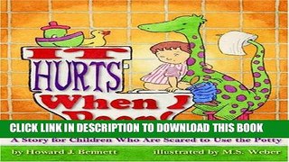 Best Seller It Hurts When I Poop! a Story for Children Who Are Scared to Use the Potty Free Read