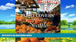 Big Deals  Food Lovers  Guide to Seattle: Best Local Specialties, Markets, Recipes, Restaurants
