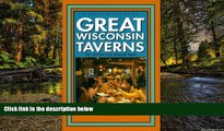 Must Have  Great Wisconsin Taverns:  101 Distinctive Badger Bars (Trails Books Guide)  READ Ebook
