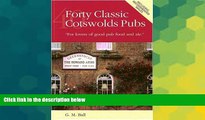 Must Have  Forty Classic Cotswolds Pubs: For Lovers of Good Pub Food and Ale  READ Ebook Full Ebook