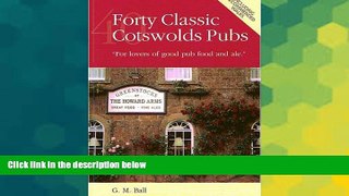 Must Have  Forty Classic Cotswolds Pubs: For Lovers of Good Pub Food and Ale  READ Ebook Full Ebook