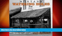Big Deals  Montana Watering Holes: The Big Sky s Best Bars  Full Read Best Seller
