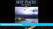 Books to Read  Best Places Alaska: The Best Lodgings, Outdoor Adventures, and Restaurants  Full