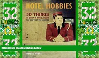 Must Have PDF  Hotel Hobbies: 50 Things to Do in a Hotel Room That Won t Get You Arrested  Best