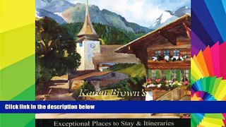 READ FULL  Karen Brown s Switzerland 2010: Exceptional Places to Stay   Itineraries (Karen Brown s