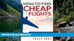 Big Deals  How To Find Cheap Flights: Secrets To Finding Flights On A Budget (cheap flights,