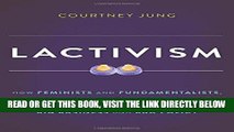[FREE] EBOOK Lactivism: How Feminists and Fundamentalists, Hippies and Yuppies, and Physicians and