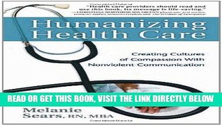 [FREE] EBOOK Humanizing Health Care: Creating Cultures of Compassion With Nonviolent Communication
