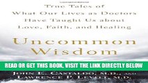 [FREE] EBOOK Uncommon Wisdom: True Tales of What Our Lives as Doctors Have Taught Us About Love,