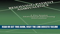 [FREE] EBOOK Resolving Patient Ambivalence: A five Session Motivational Interviewing Intervention