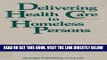 [FREE] EBOOK Delivering Health Care to Homeless Persons: The Diagnosis and Management of Medical