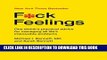 [Ebook] F*ck Feelings: One Shrink s Practical Advice for Managing All Life s Impossible Problems