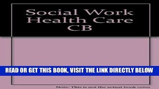 [READ] EBOOK Social Work Health Care CB ONLINE COLLECTION