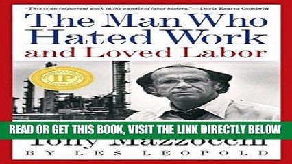 [DOWNLOAD] PDF The Man Who Hated Work and Loved Labor: The Life and Times of Tony Mazzocchi