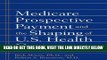 [READ] EBOOK Medicare Prospective Payment and the Shaping of U.S. Health Care ONLINE COLLECTION