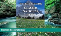 Big Deals  Wildflowers of Glacier National Park  Full Ebooks Best Seller