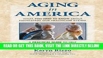 [READ] EBOOK AGING in AMERICA: What you NEED TO KNOW about Navigating our Healthcare System BEST
