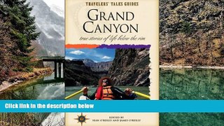 Big Deals  Grand Canyon: True Stories of Life Below the Rim (Travelers  Tales Guides)  Full Read