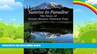Books to Read  Sunrise to Paradise: The Story of Mount Rainier National Park  Full Ebooks Most