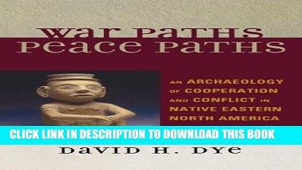 Read Now War Paths, Peace Paths: An Archaeology of Cooperation and Conflict in Native Eastern