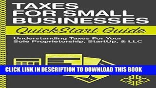 [READ] EBOOK Taxes: For Small Businesses QuickStart Guide - Understanding Taxes For Your Sole