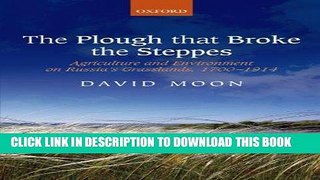 Read Now The Plough that Broke the Steppes: Agriculture and Environment on Russia s Grasslands,