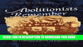 Read Now Abolitionists Remember: Antislavery Autobiographies and the Unfinished Work of