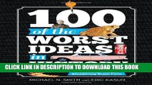 Read Now 100 of the Worst Ideas in History: Humanity s Thundering Brainstorms Turned Blundering