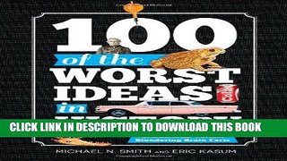 Read Now 100 of the Worst Ideas in History: Humanity s Thundering Brainstorms Turned Blundering