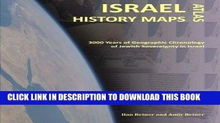 Read Now Israel History Maps: 3000 Years of Geographic Chronology of Jewish Sovereignty in the
