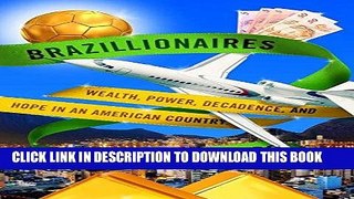 [READ] EBOOK Brazillionaires: Wealth, Power, Decadence, and Hope in an American Country ONLINE